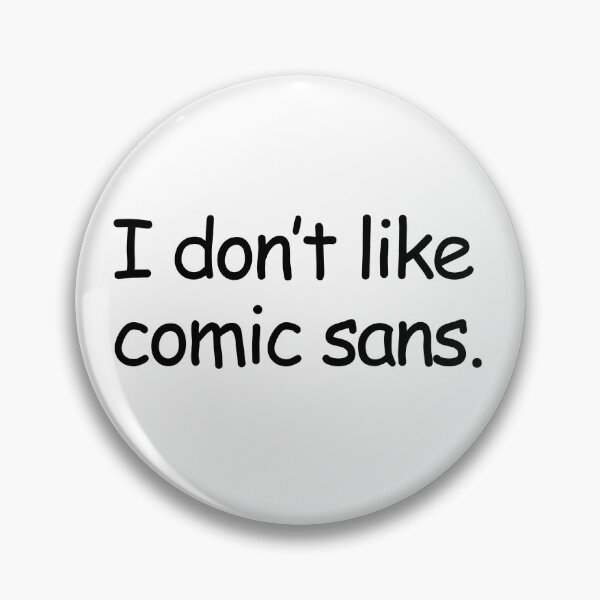 Item preview, I don't like comic sans. designed and sold by shufflik.