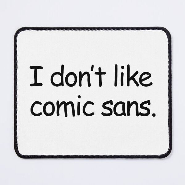Item preview, I don't like comic sans. designed and sold by shufflik.