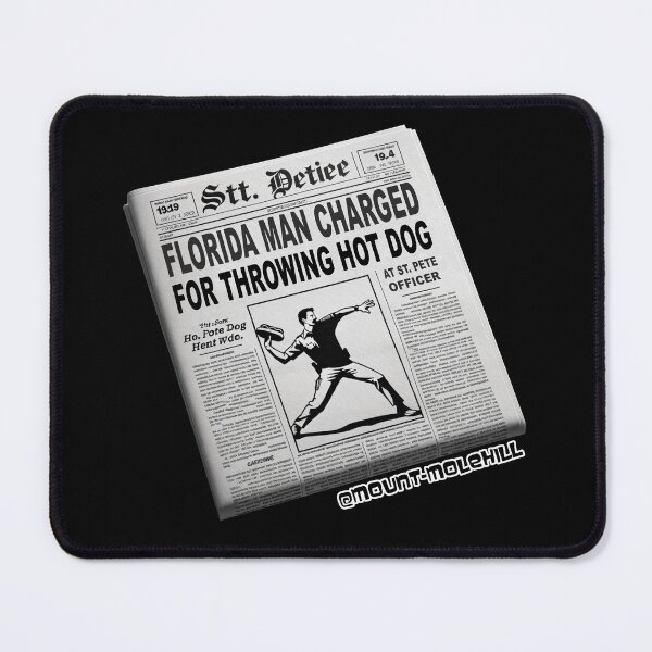 Item preview, Florida Man Charged for Throwing Hot Dog at St. Pete Officer, Actual Headline designed and sold by Mount-Molehill.