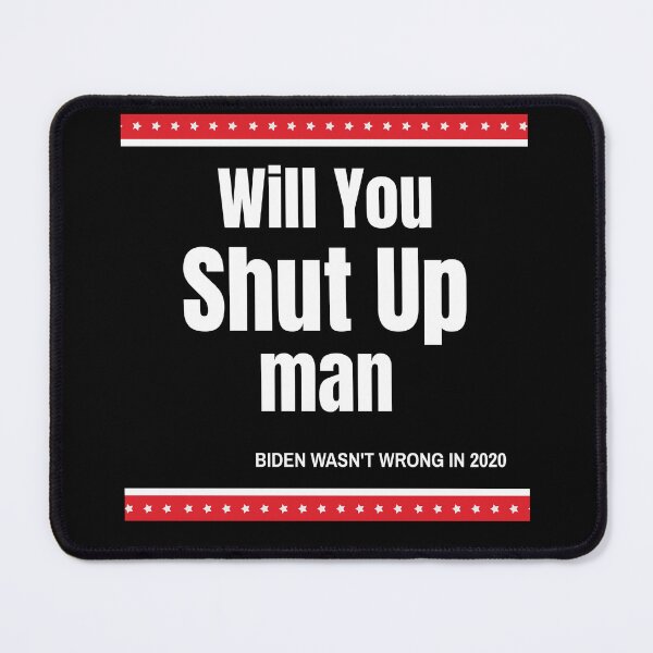 Item preview, Will You Shut Up Man Biden Quote designed and sold by bultpruf.