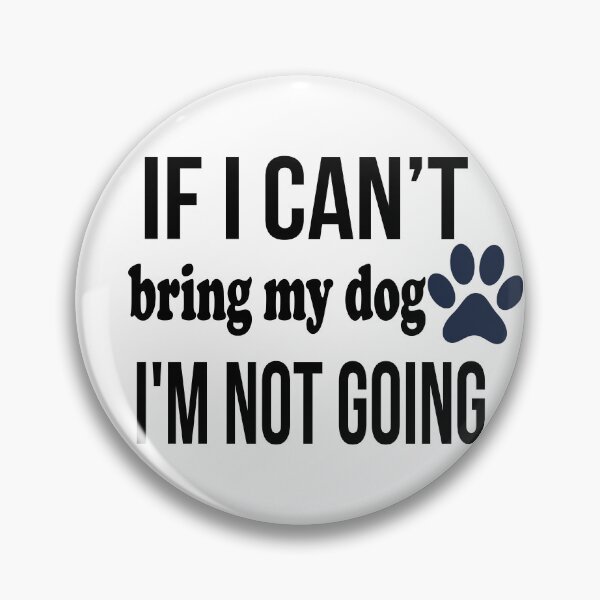 Item preview, If I can't bring my dog I'm not going designed and sold by Art-Essa.