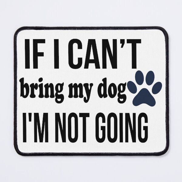 Item preview, If I can't bring my dog I'm not going designed and sold by Art-Essa.