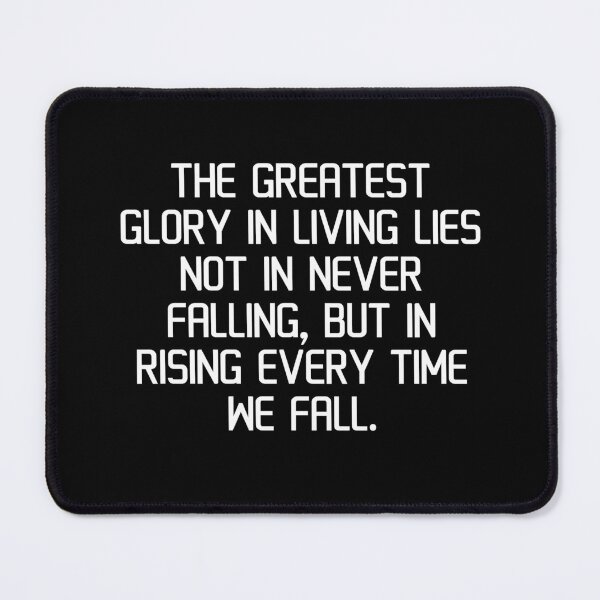 Item preview, The greatest glory in living lies not in never falling, but in rising every time we fall. designed and sold by IMCDT.