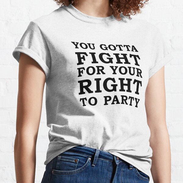 Fight For Your Right To Party T-Shirts for Sale | Redbubble