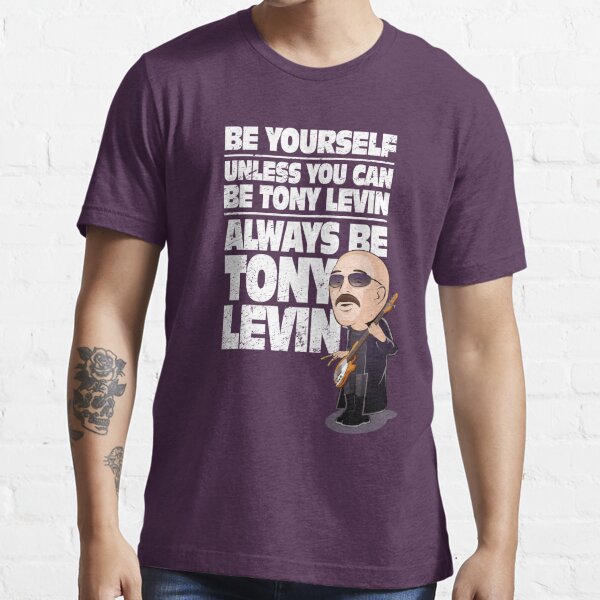 Always be Tony Levin Essential T-Shirt