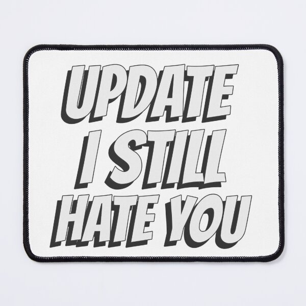 Item preview, Update I still hate you designed and sold by dgutpro87.