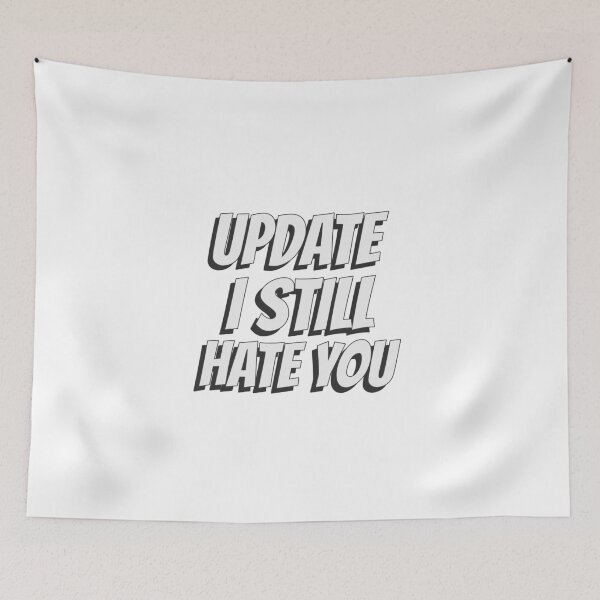 Item preview, Update I still hate you designed and sold by dgutpro87.