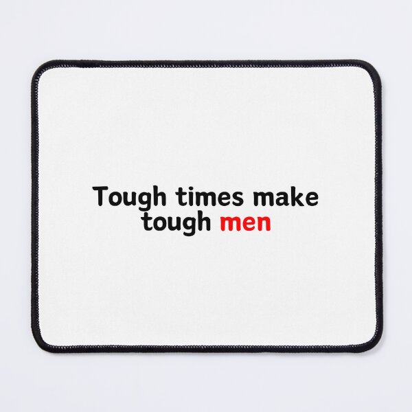 Item preview, Tough times make tough men designed and sold by Smilebigfortheworld.