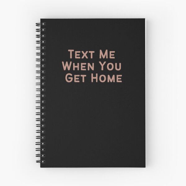 Item preview, TEXT ME WHEN YOU GET HOME. designed and sold by Detachedsoul.