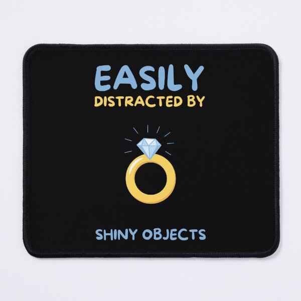 Item preview, Easily distracted by shiny objects designed and sold by Gilpro Designs.
