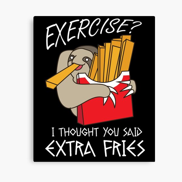 Exercise I Thought You Said Extra Fries Wall Art Redbubble Exercise I Thought You Said Extra Fries Wall Art Redbubble