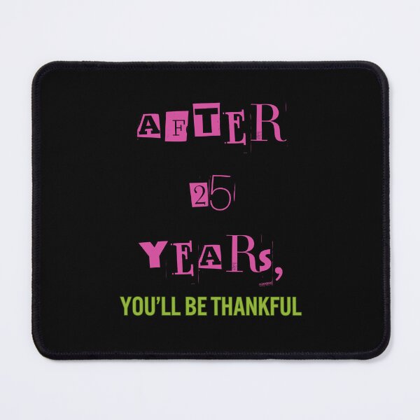 Item preview, After 25 years, you will be thankful designed and sold by Cerulean-Shop.