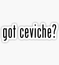 got ceviche? Sticker