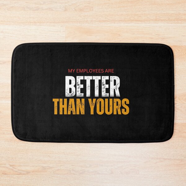 Item preview, My Employees Are Better Than Yours designed and sold by FridPix.