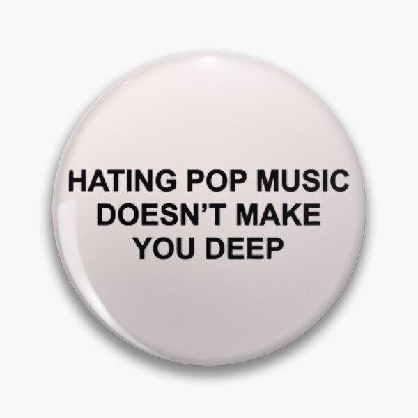 Item preview, Hating pop music doesn't make you deep designed and sold by grdenflwrs !.