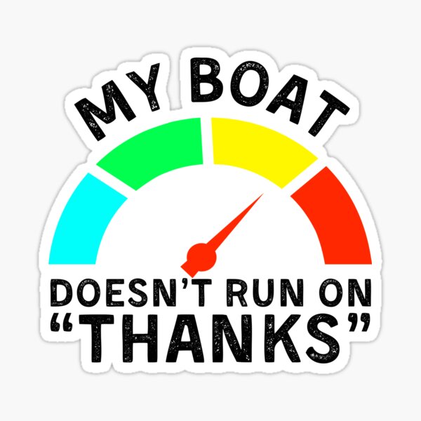 My Boat Doesnt Run On Thanks Merch & Gifts for Sale