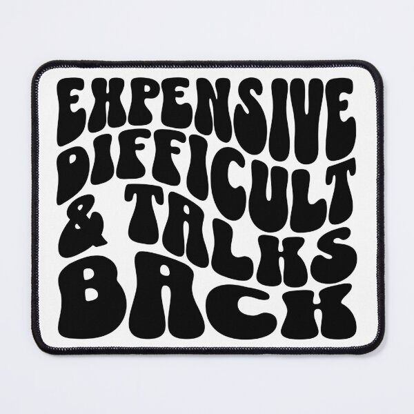 Item preview, Expensive Difficult and Talks Back Funny Design designed and sold by FreshMintBoutiq.