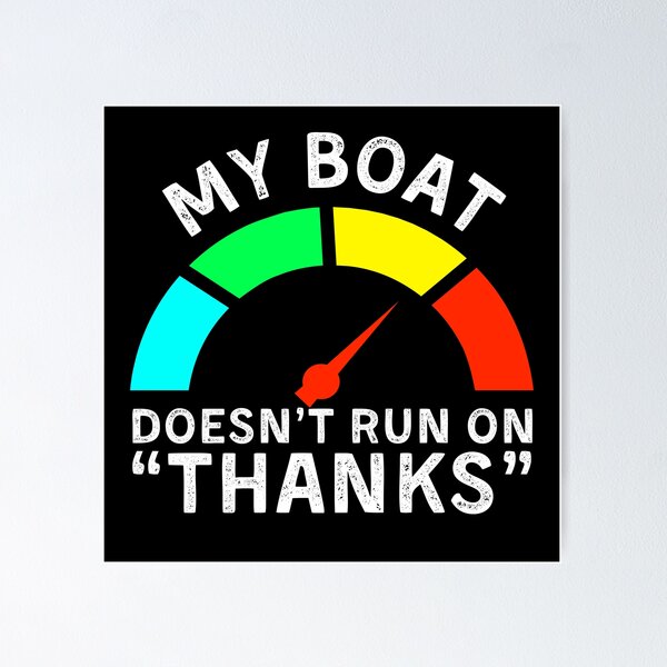 My Boat Doesn%27t Run On Thanks Merch & Gifts for Sale | Redbubble