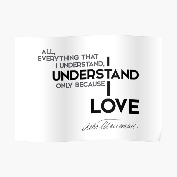 I understand, I love - leo tolstoy Poster