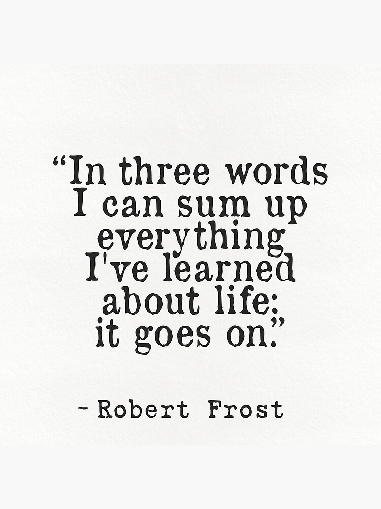 “In three words I can sum up everything I've learned about life: it goes on.” Robert Frost by Pagarelov