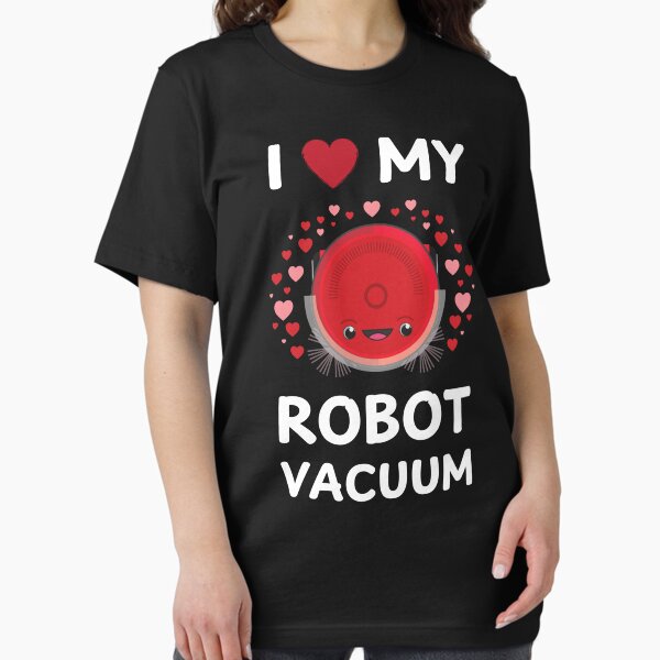 Item preview, I Love My Robot Vacuum Cleaner Robot designed and sold by MooonTees.