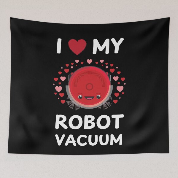 Item preview, I Love My Robot Vacuum Cleaner Robot designed and sold by MooonTees.