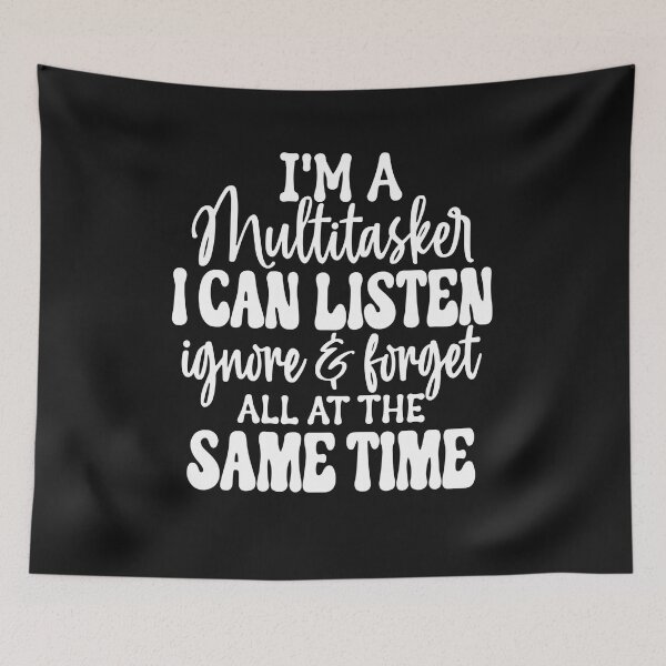 Item preview, I'm A Multitasker I Can Listen Ignore And Forge designed and sold by Pitchou07.
