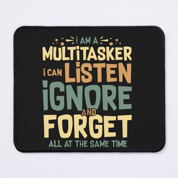 Item preview, I'm A Multitasker I Can Listen Ignore And Forget designed and sold by Pitchou07.