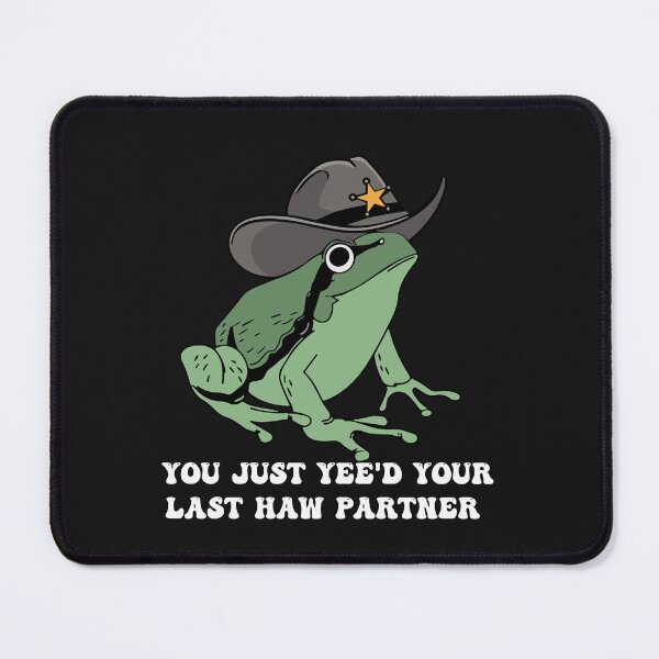 Item preview, You Just Yee'd Your Last Haw Partner | Cowboy Frog designed and sold by Pitchou07.