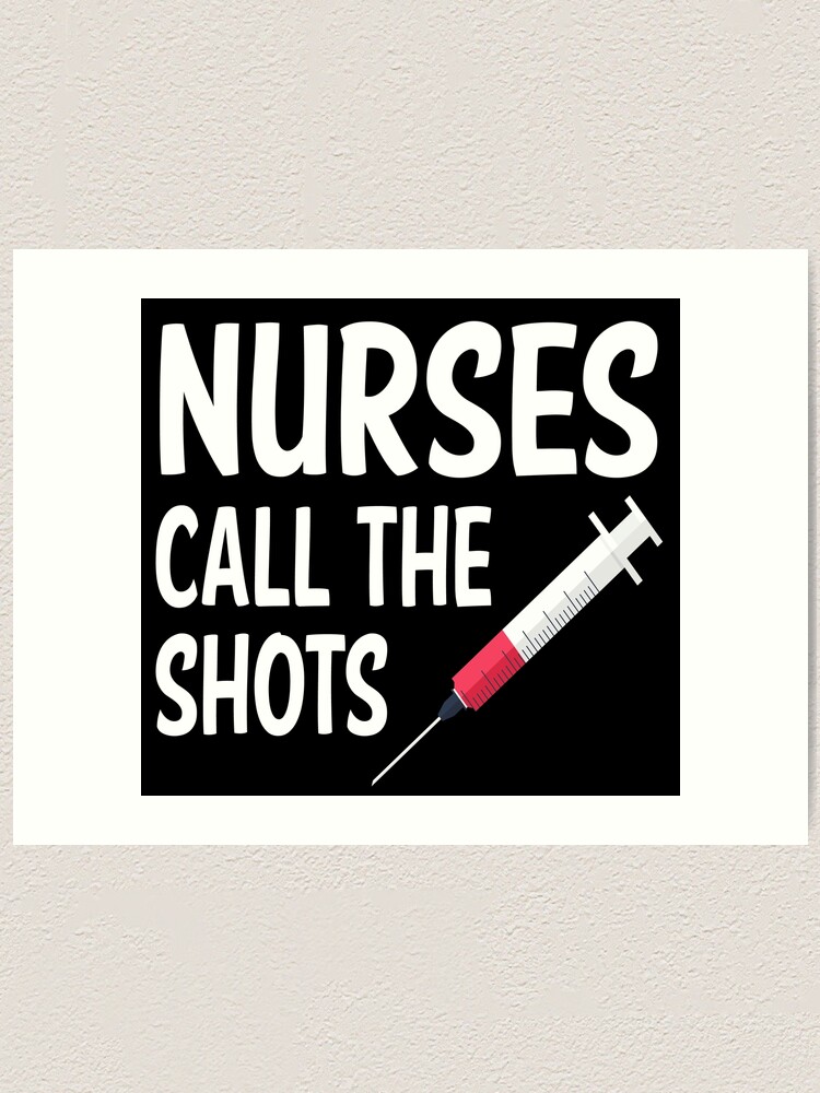 Funny Nurse Quote Nurses Call The Shots Nursing Art Print By Loveandserenity Redbubble