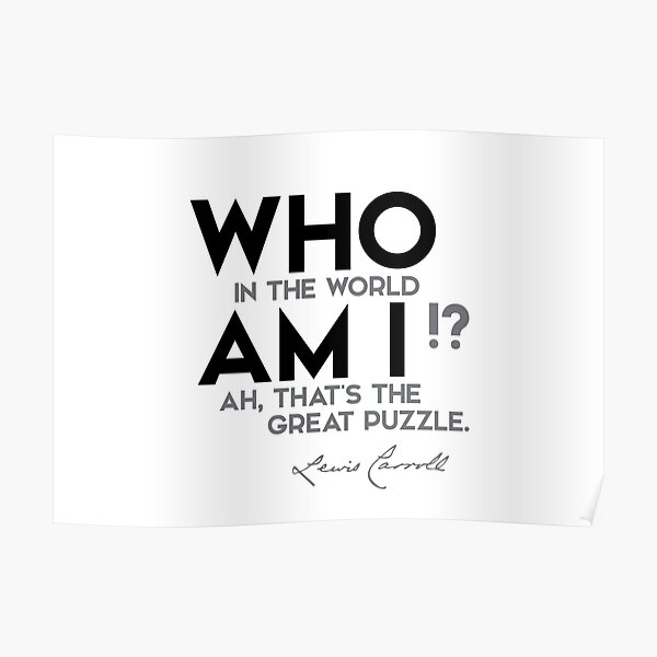 who in the world am I? - lewis carroll Poster