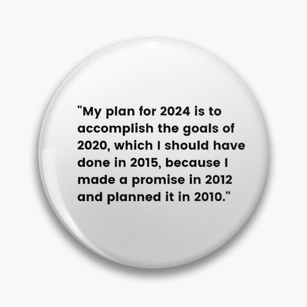 Item preview, "My plan for 2024 is to accomplish the goals of 2020, which I should have done in 2015, because I made a promise in 2012 and planned it in 2010." designed and sold by afafbou99.