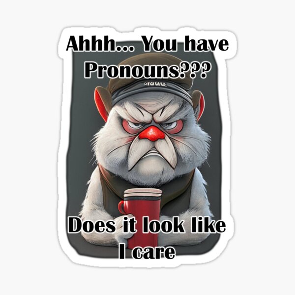 Item preview, Ahhh.. You have pronouns? Does it look like I care designed and sold by LinkyLankStank.