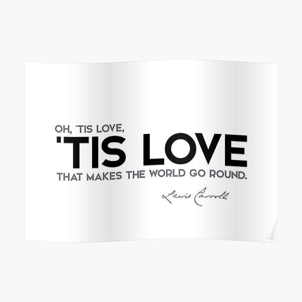 oh, tis love - lewis carroll Poster