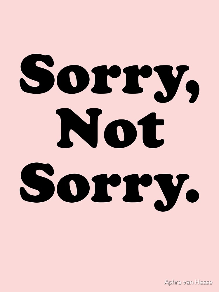 Sorry Not Sorry Poster for Sale by ProjectX23