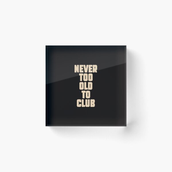 Item preview, Never too old for Clubbing, Electronic Music lovers gift. designed and sold by paulo silveira.