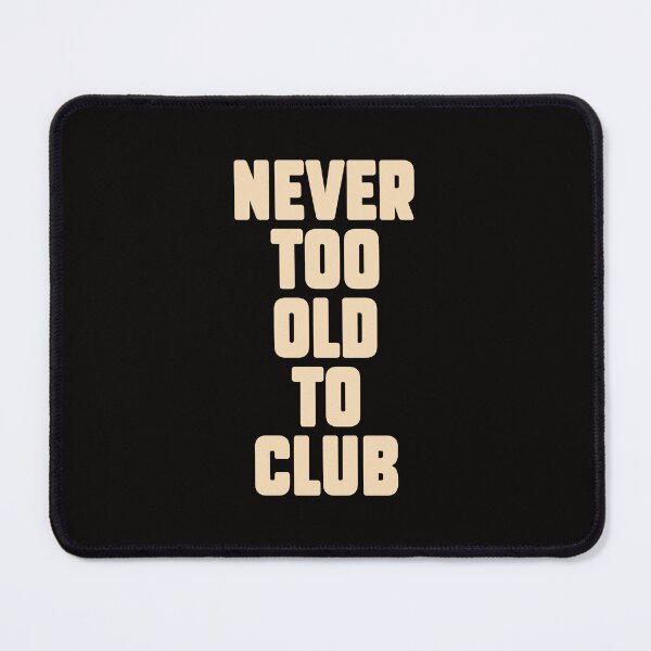 Item preview, Never too old for Clubbing, Electronic Music lovers gift. designed and sold by paulo silveira.