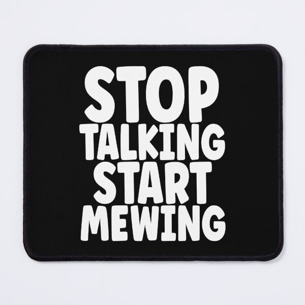 Item preview, Stop Talking Start Mewing Funny Meme designed and sold by goodimagedesign.