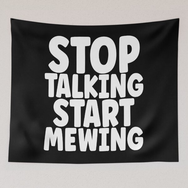 Item preview, Stop Talking Start Mewing Funny Meme designed and sold by goodimagedesign.