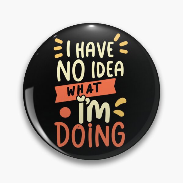 Item preview, I have no idea what I'm doing designed and sold by Trendy-Artistry.
