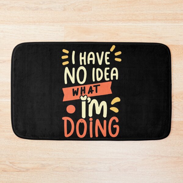 Item preview, I have no idea what I'm doing designed and sold by Trendy-Artistry.