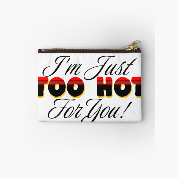 Item preview, i'm just too hot for you !  designed and sold by JonathanP514.