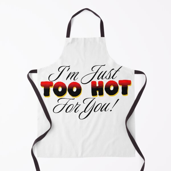 Item preview, i'm just too hot for you ! designed and sold by JonathanP514.