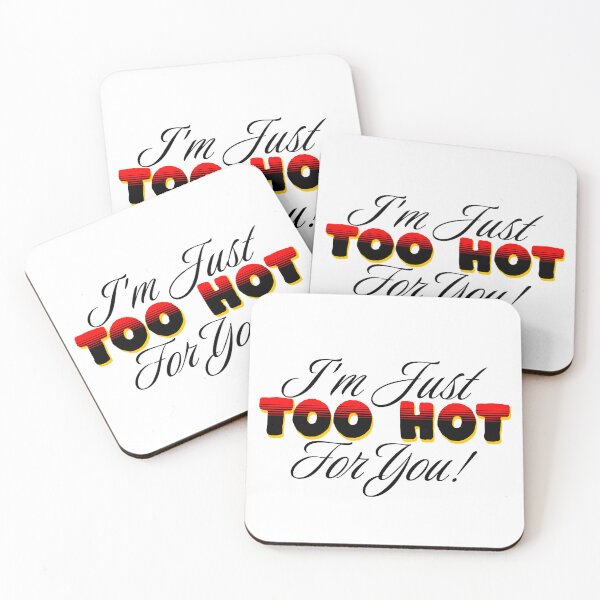 Item preview, i'm just too hot for you !  designed and sold by JonathanP514.