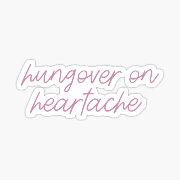 hungover on heartache Sticker