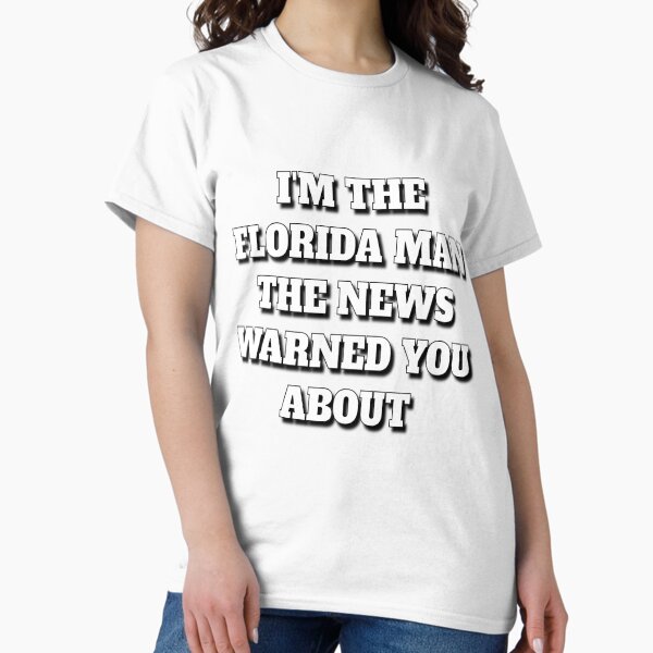 Item preview, I'm The Florida Man The News Warned You About designed and sold by Brownpants.