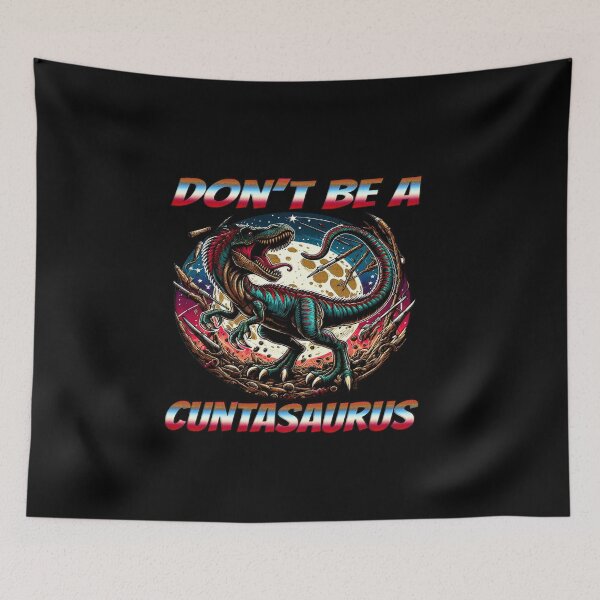 Item preview, Dont Be A Cuntasaurus designed and sold by Icerizeartx.