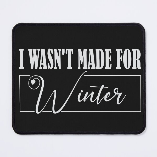 Item preview, I WASN'T MADE FOR WINTER designed and sold by MAEN00.