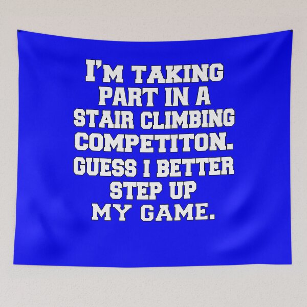 Item preview, Funny Sarcastic Pun Humor I'm Taking Part In A Stair Climbing Competition. Guess I Better Step Up My Game designed and sold by fantasticdesign.