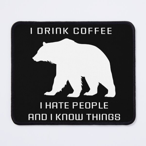 Item preview, That's What I Do I Drink Coffee I Hate People And I Know Things Bear Drinking designed and sold by JustCrafted.